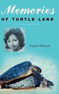 Memories of Turtle Land by Halimah, Tengku