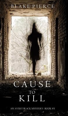 Cause to Kill (An Avery Black Mystery-Book 1) by Pierce, Blake