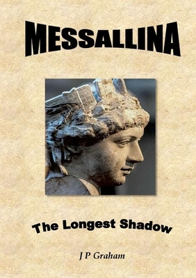 Messallina - The Longest Shadow by Graham, J. P.