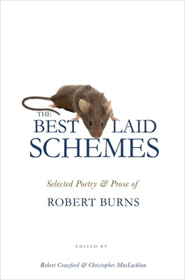 The Best Laid Schemes: Selected Poetry and Prose of Robert Burns by Burns, Robert