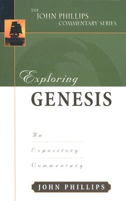 Exploring Genesis: An Expository Commentary by Phillips, John
