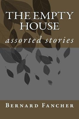 The Empty House: assorted stories by Fancher, Bernard