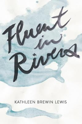 Fluent in Rivers by Kistner, Diane