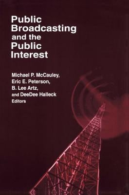 Public Broadcasting and the Public Interest by McCauley, Michael P.