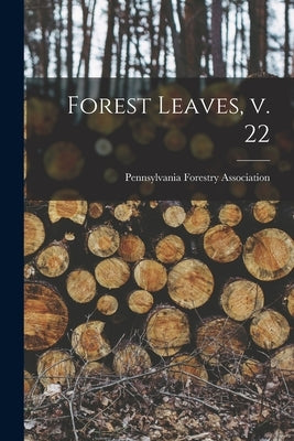 Forest Leaves, V. 22 by Pennsylvania Forestry Association