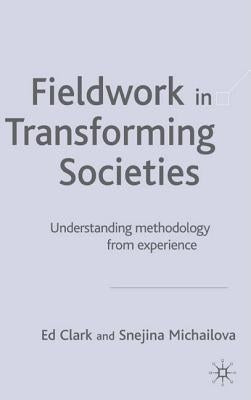 Fieldwork in Transforming Societies: Understanding Methodology from Experience by Clark, E.