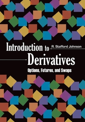 Introduction to Derivatives: Options, Futures, and Swaps by Johnson, R. Stafford