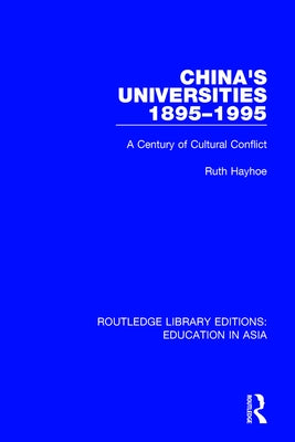 China's Universities, 1895-1995: A Century of Cultural Conflict by Hayhoe, Ruth