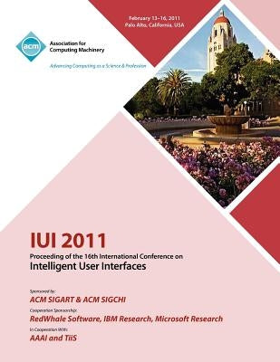IUI 2011 Proceeding of the 16th International Conference on Intelligent User Interface by Iui 2011 Conference Committee