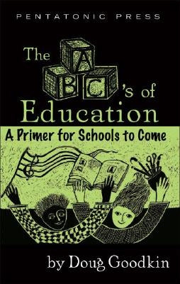 The Abc's of Education: A Primer for Schools to Come by Goodkin, Doug