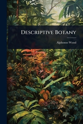 Descriptive Botany by Wood, Alphonso