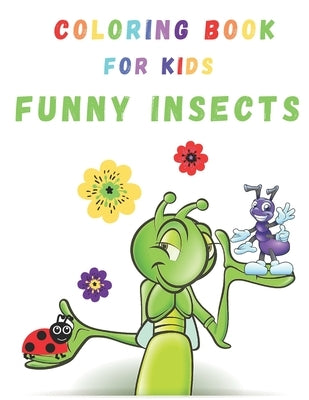 Funny Insects Coloring Book: Funny Insects Coloring Book - For kids - For Girls and Boys - Ages 2, 3, 4 & 5 by Barnes, Nina