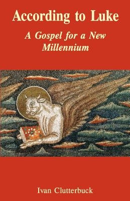 According to Luke: A Gospel for a New Millennium by Clutterbuck, Ivan