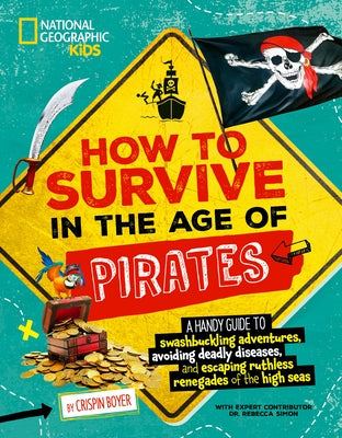 How to Survive in the Age of Pirates: A Handy Guide to Swashbuckling Adventures, Avoiding Deadly Diseases, and Escapin G the Ruthless Renegades of the by Boyer, Crispin