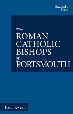 The Roman Catholic Bishops of Portsmouth by Severn, Paul