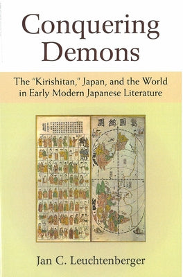 Conquering Demons: The "Kirishitan," Japan, and the World in Early Modern Japanese Literature Volume 75 by Leuchtenberger, Jan C.