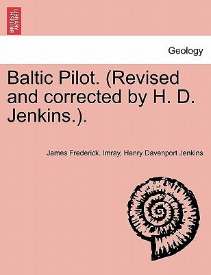 Baltic Pilot. (Revised and Corrected by H. D. Jenkins.). by Imray, James Frederick