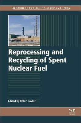 Reprocessing and Recycling of Spent Nuclear Fuel by Taylor, Robin