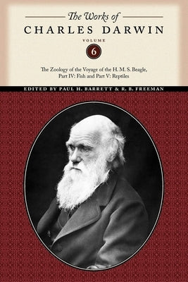 The Works of Charles Darwin, Volume 6: The Zoology of the Voyage of the H. M. S. Beagle, Part IV: Fish and Part V: Reptiles by Darwin, Charles