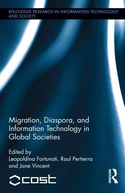 Migration, Diaspora and Information Technology in Global Societies by Fortunati, Leopoldina