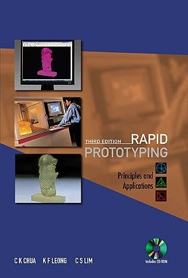 Rapid Prototyping 3rd Ed (+1cd) [With CDROM] by C. K. Chua, K. F. Leong &. C. S. Lim