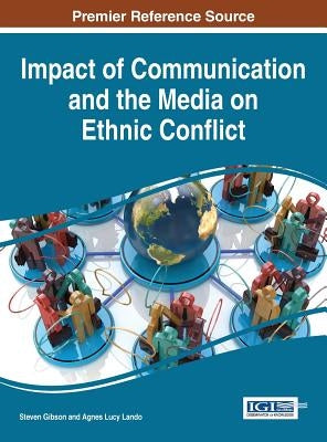 Impact of Communication and the Media on Ethnic Conflict by Gibson, Steven