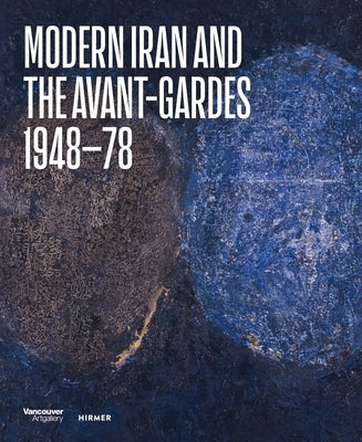 Modern Iran and the Avant-Gardes: 1948-78 by Haghighi, Pantea
