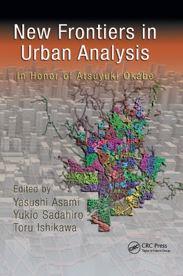 New Frontiers in Urban Analysis: In Honor of Atsuyuki Okabe by Asami, Yasushi