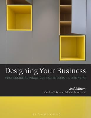 Designing Your Business: Professional Practices for Interior Designers by Kendall, Gordon T.