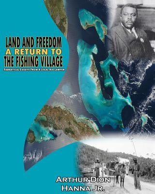 Land and Freedom - A Return to the Fishing Village: Sabbatical Essays From a Legal Aid Lawyer by Martin P. Hd, Indira