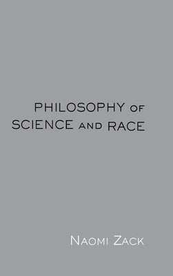 Philosophy of Science and Race by Zack, Naomi