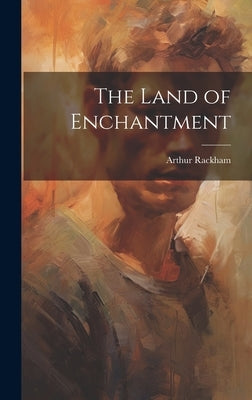 The Land of Enchantment by Rackham, Arthur