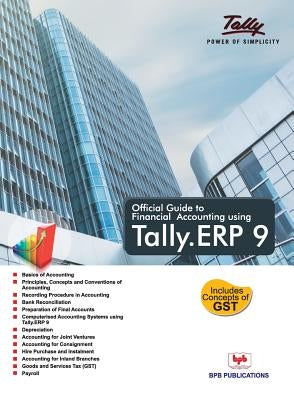 Official Guide To Financial Accounting Using: Tally. ERP9 by Tally Education Pvt Ltd