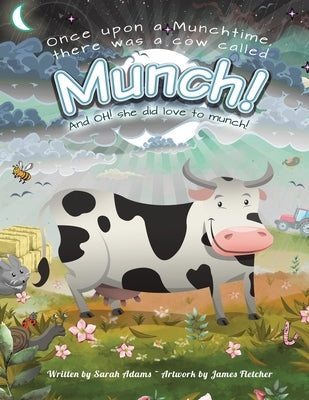 Once Upon a Munchtime There Was a Cow Called Munch!: And Oh! She Did Love to Munch! by Adams, Sarah