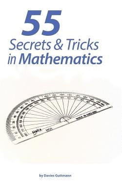 55 Secrets & Tricks of Mathematics by Guttmann, Davies