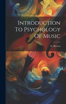 Introduction To Psychology Of Music by Revesz, G.