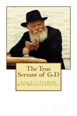 The true servant of G-D by Messiah Shlita, Menachem Schneerson