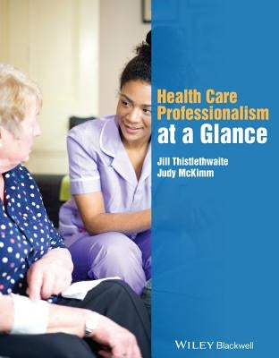 Health Care Professionalism at a Glance by Thistlethwaite, Jill