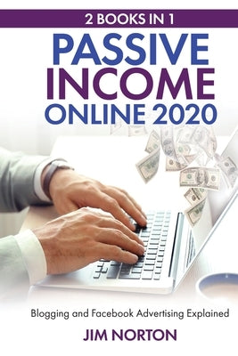 Passive income online 2020: 2 Books in 1 Blogging and Facebook Advertising Explained by Norton, Jim