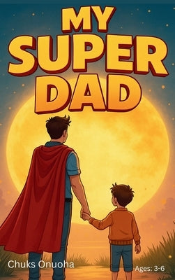 My Super Dad by Onuoha, Chuks