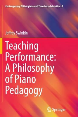 Teaching Performance: A Philosophy of Piano Pedagogy by Swinkin, Jeffrey
