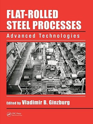 Flat-Rolled Steel Processes: Advanced Technologies by Ginzburg, Vladimir B.