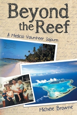 Beyond the Reef: A Medical Volunteer Sojourn by Browne, Michele