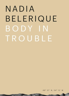 Nadia Belerique: Body in Trouble by Belerique, Nadia