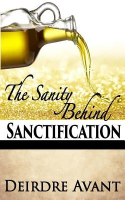 The Sanity Behind Sanctification by Avant, Deirdre