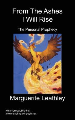 From the Ashes I Will Rise by Leathley, Marguerite