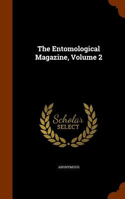 The Entomological Magazine, Volume 2 by Anonymous