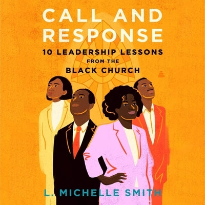 Call and Response: 10 Leadership Lessons from the Black Church by Smith, L. Michelle