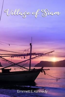 Village of Siam by Kennedy, Emmett E.