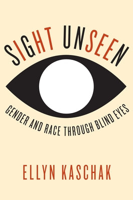 Sight Unseen: Gender and Race Through Blind Eyes by Kaschak, Ellyn